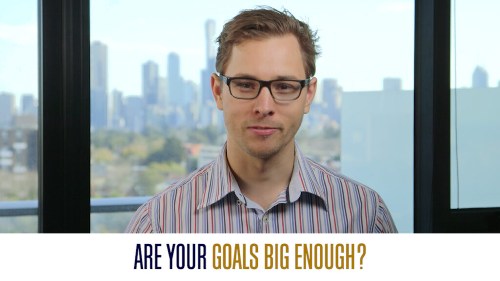 Are Your Goals Big Enough