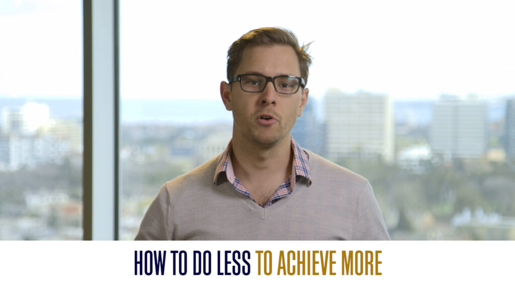 How To Do Less To Achieve More