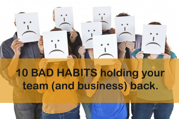 Article 12 10 Bad Habits Holding Your Team And Business Back2