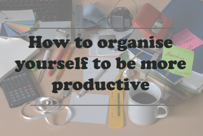 Article How To Organise Yourself To Be More Productive