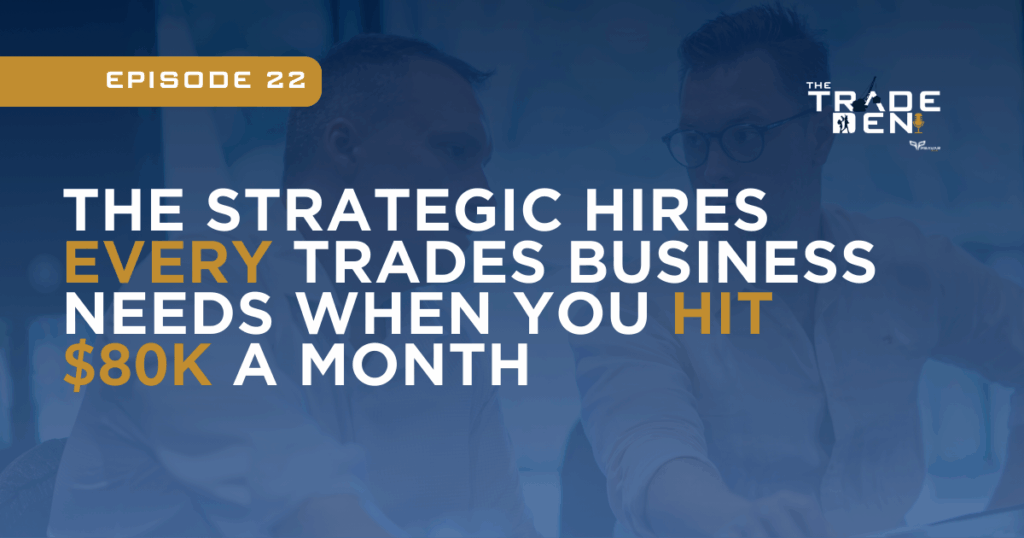 The Strategic Hires Every Trades Business Needs When They Hit $80k A Month