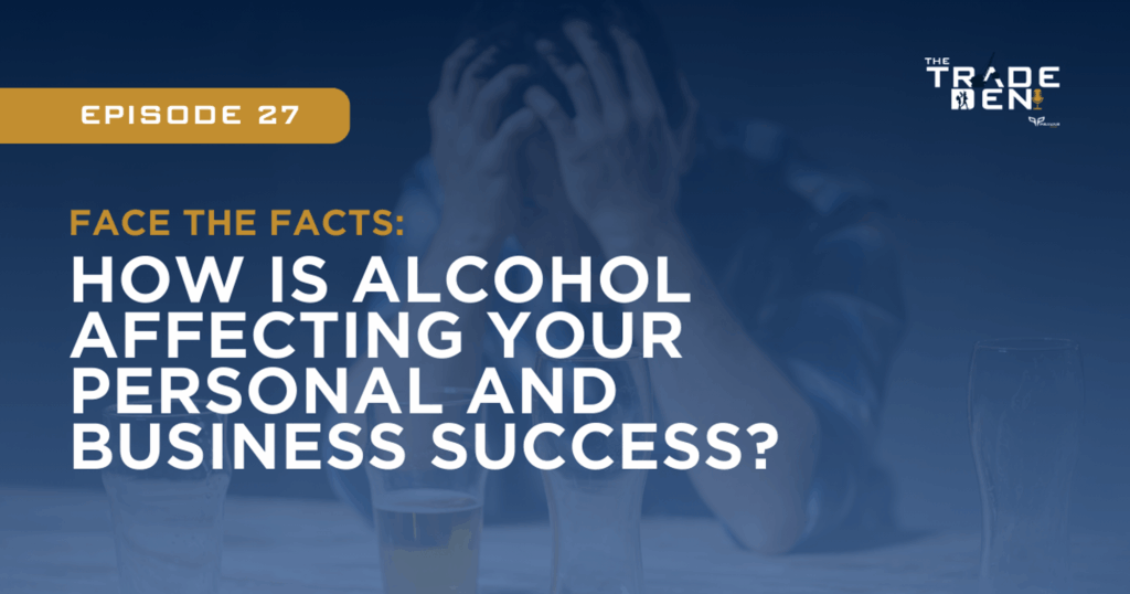 Face The Facts: How Is Alcohol Affecting Your Personal And Business Success?